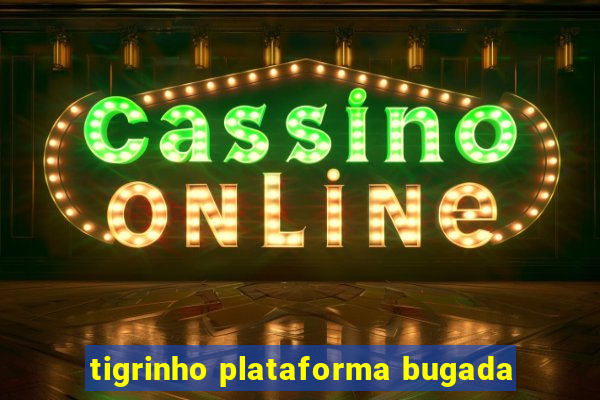 tigrinho plataforma bugada